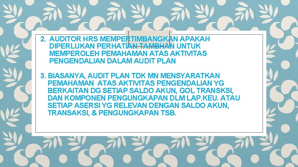 2. AUDITOR HRS MEMPERTIMBANGKAN APAKAH DIPERLUKAN PERHATIAN TAMBHAN UNTUK MEMPEROLEH PEMAHAMAN ATAS AKTIVITAS PENGENDALIAN
