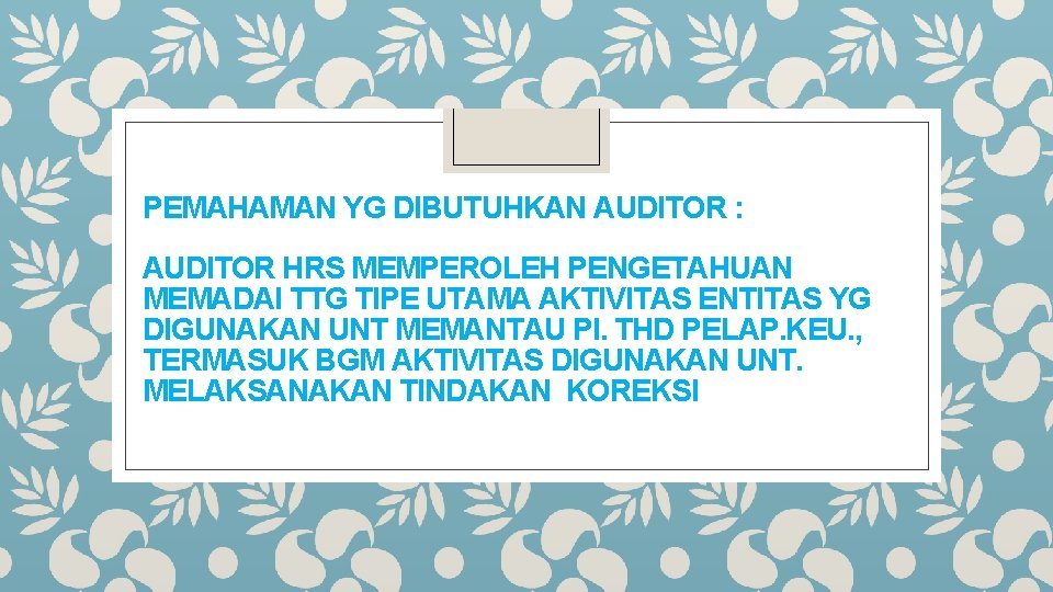 PEMAHAMAN YG DIBUTUHKAN AUDITOR : AUDITOR HRS MEMPEROLEH PENGETAHUAN MEMADAI TTG TIPE UTAMA AKTIVITAS