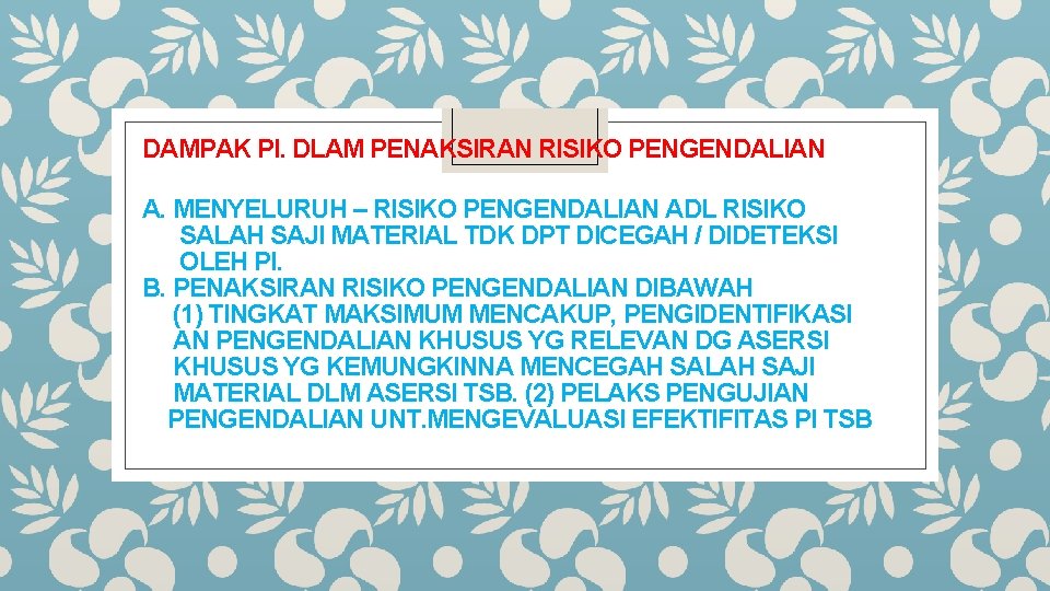 DAMPAK PI. DLAM PENAKSIRAN RISIKO PENGENDALIAN A. MENYELURUH – RISIKO PENGENDALIAN ADL RISIKO SALAH