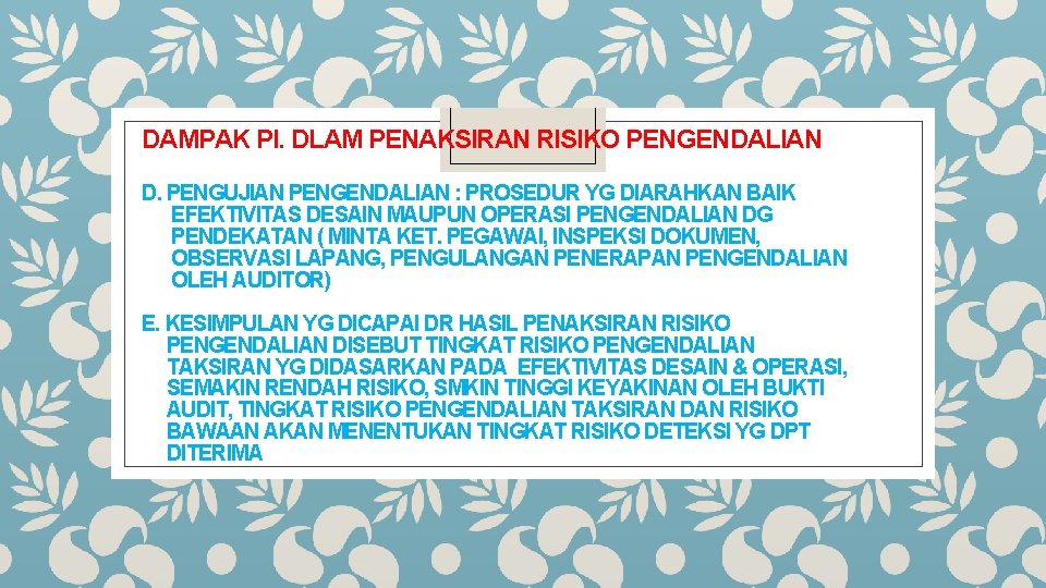 DAMPAK PI. DLAM PENAKSIRAN RISIKO PENGENDALIAN D. PENGUJIAN PENGENDALIAN : PROSEDUR YG DIARAHKAN BAIK