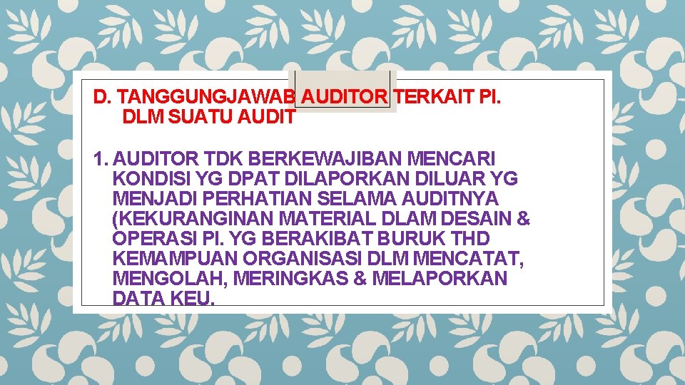 D. TANGGUNGJAWAB AUDITOR TERKAIT PI. DLM SUATU AUDIT 1. AUDITOR TDK BERKEWAJIBAN MENCARI KONDISI