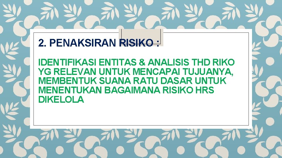 2. PENAKSIRAN RISIKO : IDENTIFIKASI ENTITAS & ANALISIS THD RIKO YG RELEVAN UNTUK MENCAPAI