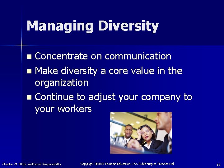 Managing Diversity Concentrate on communication n Make diversity a core value in the organization