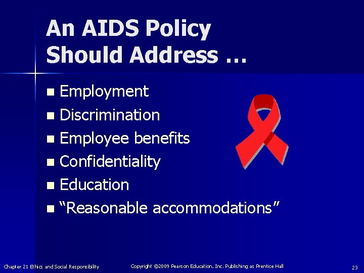 An AIDS Policy Should Address … Employment n Discrimination n Employee benefits n Confidentiality