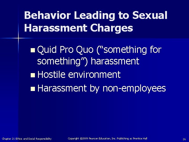 Behavior Leading to Sexual Harassment Charges n Quid Pro Quo (“something for something”) harassment