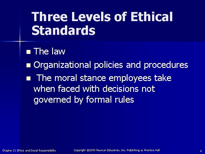 Three Levels of Ethical Standards The law n Organizational policies and procedures n The