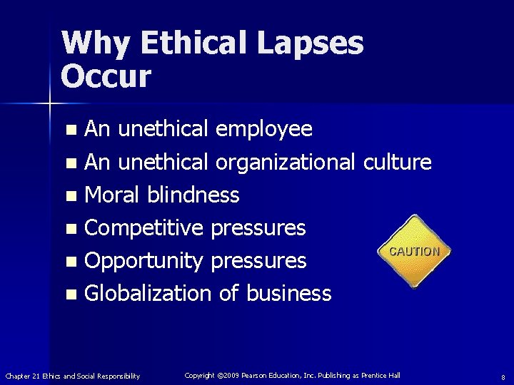 Why Ethical Lapses Occur An unethical employee n An unethical organizational culture n Moral