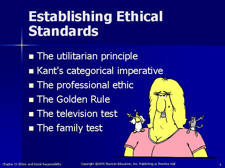 Establishing Ethical Standards The utilitarian principle n Kant's categorical imperative n The professional ethic