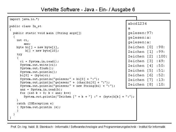 Verteilte Software - Java - Ein- / Ausgabe 6 import java. io. *; abcd