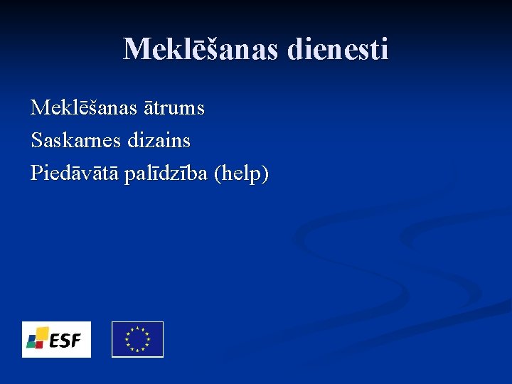 Meklēšanas dienesti Meklēšanas ātrums Saskarnes dizains Piedāvātā palīdzība (help) 