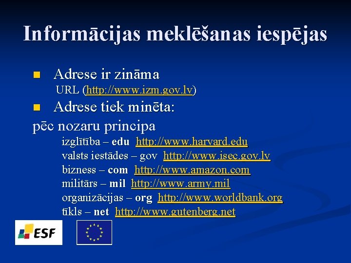 Informācijas meklēšanas iespējas n Adrese ir zināma URL (http: //www. izm. gov. lv) Adrese