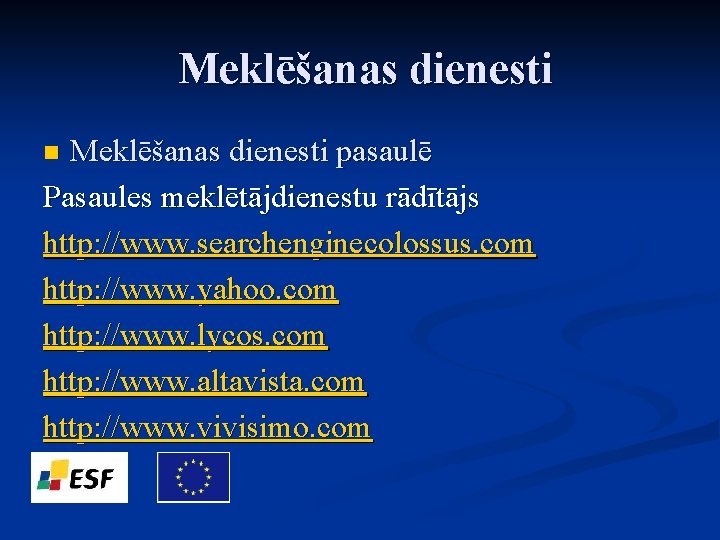 Meklēšanas dienesti pasaulē Pasaules meklētājdienestu rādītājs http: //www. searchenginecolossus. com http: //www. yahoo. com