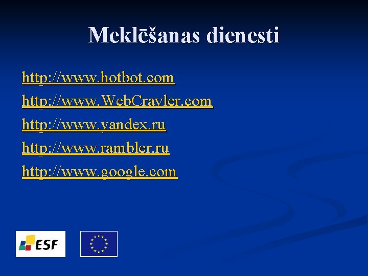 Meklēšanas dienesti http: //www. hotbot. com http: //www. Web. Cravler. com http: //www. yandex.