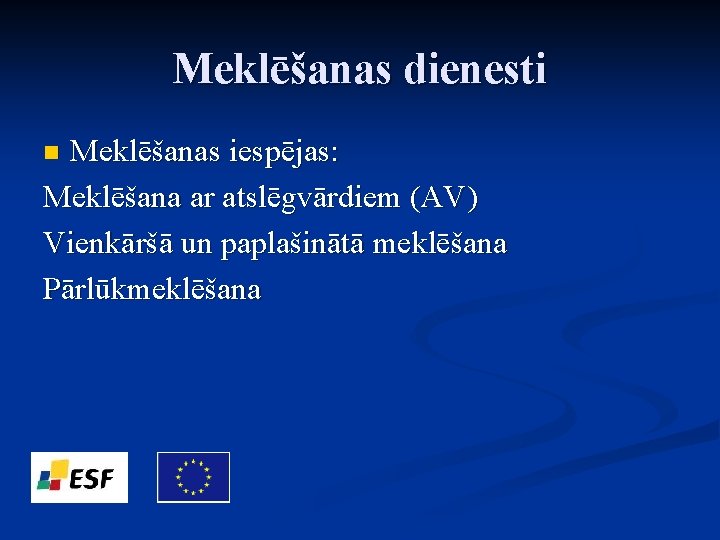 Meklēšanas dienesti Meklēšanas iespējas: Meklēšana ar atslēgvārdiem (AV) Vienkāršā un paplašinātā meklēšana Pārlūkmeklēšana n
