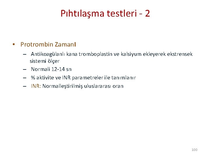 Pıhtılaşma testleri - 2 • Protrombin Zamanı – Antikoagülanlı kana tromboplastin ve kalsiyum ekleyerek