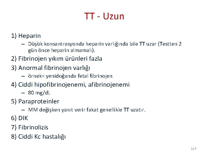 TT - Uzun 1) Heparin – Düşük konsantrasyonda heparin varlığında bile TT uzar (Testten