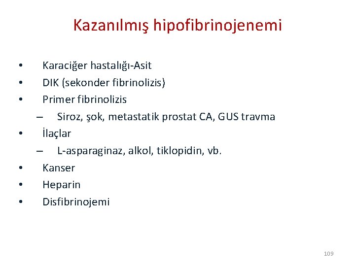 Kazanılmış hipofibrinojenemi • • Karaciğer hastalığı-Asit DIK (sekonder fibrinolizis) Primer fibrinolizis – Siroz, şok,