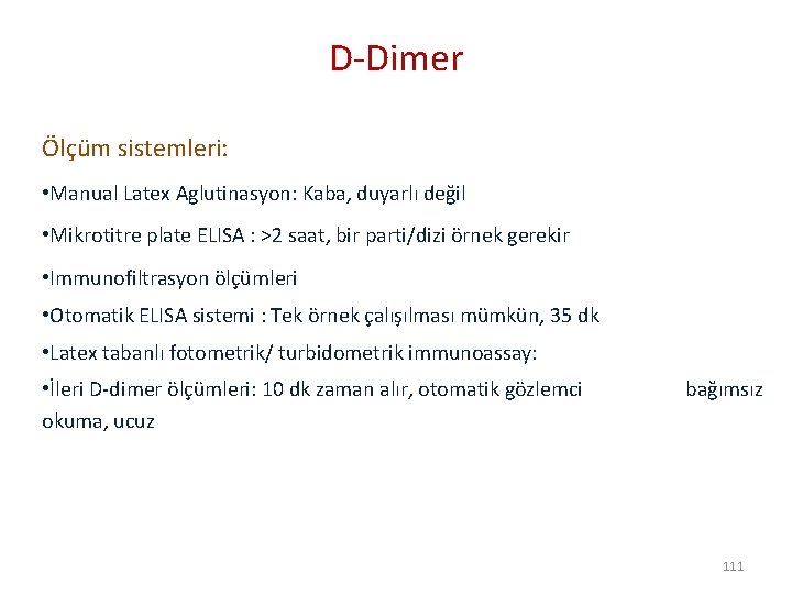 D-Dimer Ölçüm sistemleri: • Manual Latex Aglutinasyon: Kaba, duyarlı değil • Mikrotitre plate ELISA