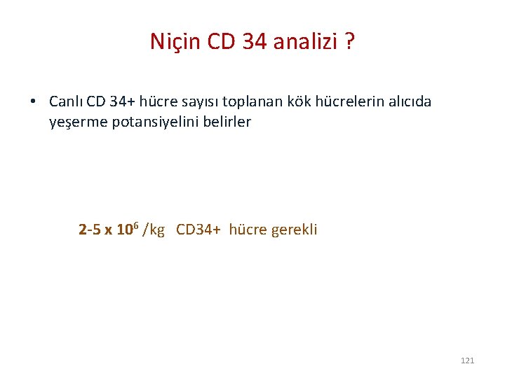 Niçin CD 34 analizi ? • Canlı CD 34+ hücre sayısı toplanan kök hücrelerin