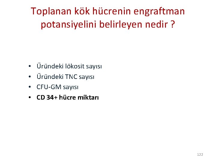 Toplanan kök hücrenin engraftman potansiyelini belirleyen nedir ? • • Üründeki lökosit sayısı Üründeki