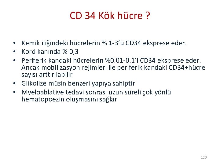 CD 34 Kök hücre ? • Kemik iliğindeki hücrelerin % 1 -3’ü CD 34