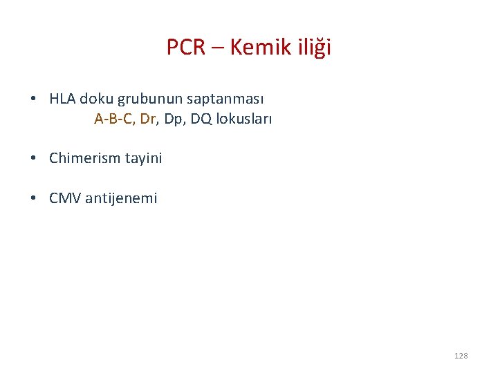 PCR – Kemik iliği • HLA doku grubunun saptanması A-B-C, Dr, Dp, DQ lokusları