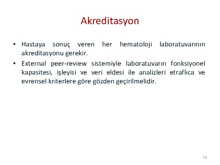 Akreditasyon • Hastaya sonuç veren her hematoloji laboratuvarının akreditasyonu gerekir. • External peer-review sistemiyle