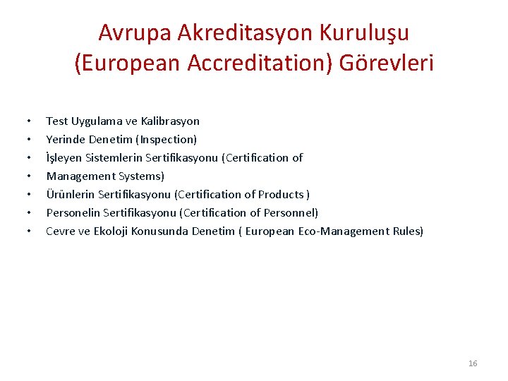 Avrupa Akreditasyon Kuruluşu (European Accreditation) Görevleri • • Test Uygulama ve Kalibrasyon Yerinde Denetim