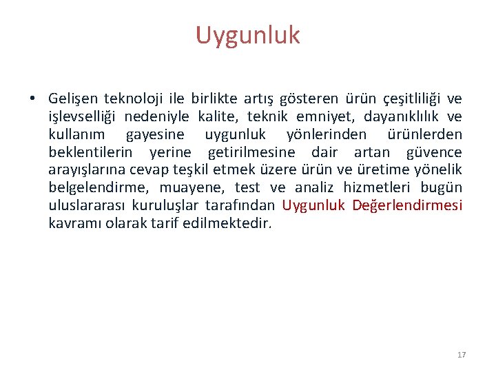 Uygunluk • Gelişen teknoloji ile birlikte artış gösteren ürün çeşitliliği ve işlevselliği nedeniyle kalite,