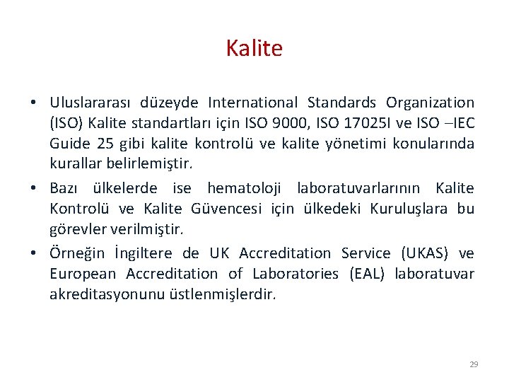 Kalite • Uluslararası düzeyde International Standards Organization (ISO) Kalite standartları için ISO 9000, ISO