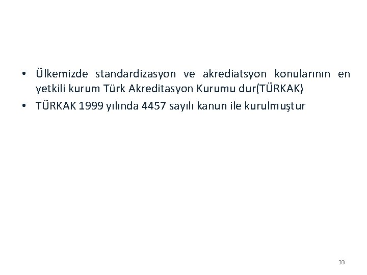 • Ülkemizde standardizasyon ve akrediatsyon konularının en yetkili kurum Türk Akreditasyon Kurumu dur(TÜRKAK)