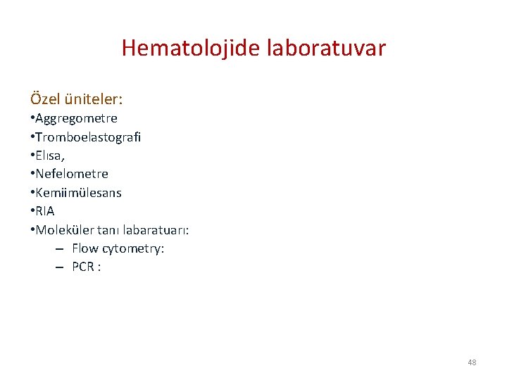 Hematolojide laboratuvar Özel üniteler: • Aggregometre • Tromboelastografi • Elısa, • Nefelometre • Kemiimülesans