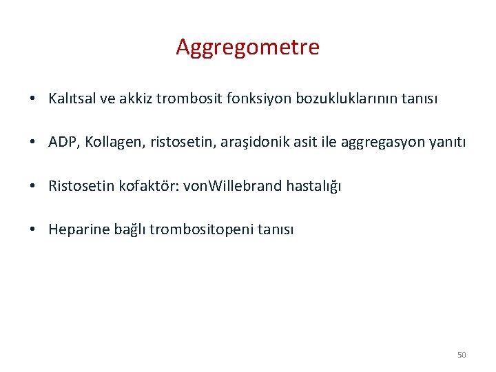Aggregometre • Kalıtsal ve akkiz trombosit fonksiyon bozukluklarının tanısı • ADP, Kollagen, ristosetin, araşidonik