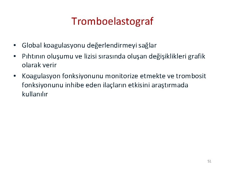 Tromboelastograf • Global koagulasyonu değerlendirmeyi sağlar • Pıhtının oluşumu ve lizisi sırasında oluşan değişiklikleri