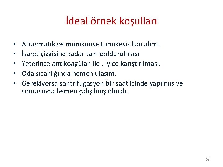 İdeal örnek koşulları • • • Atravmatik ve mümkünse turnikesiz kan alımı. İşaret çizgisine