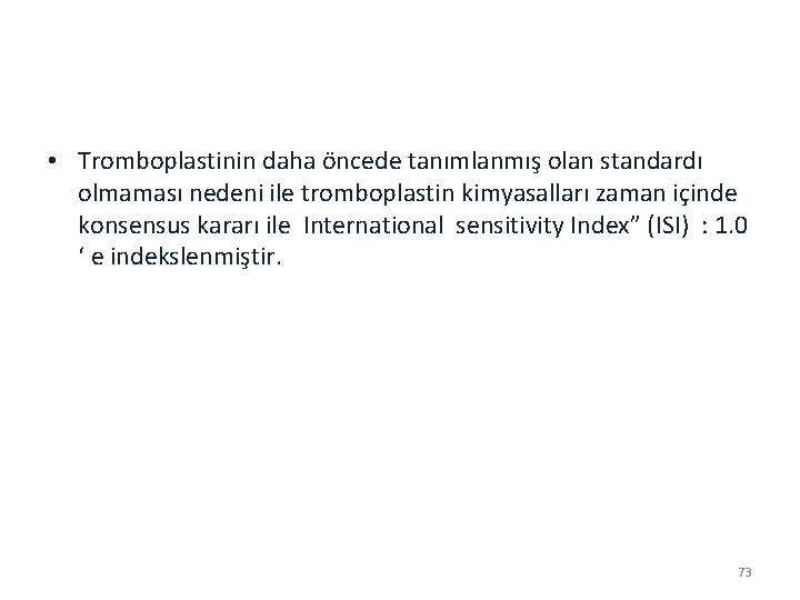  • Tromboplastinin daha öncede tanımlanmış olan standardı olmaması nedeni ile tromboplastin kimyasalları zaman