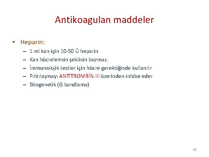 Antikoagulan maddeler • Heparin: – – – 1 ml kan için 10 -50 Ü