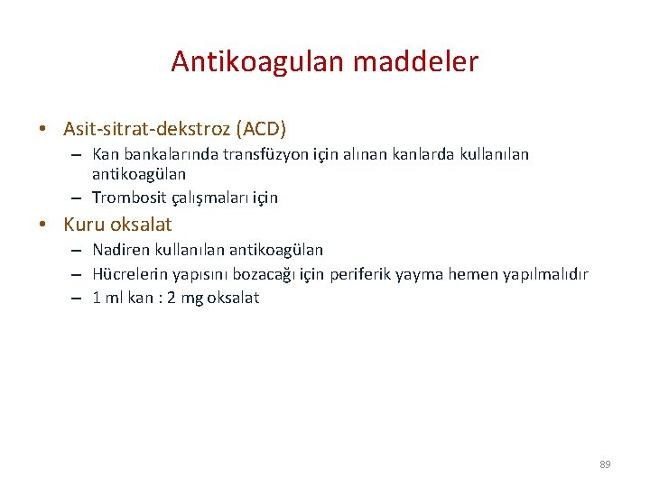 Antikoagulan maddeler • Asit-sitrat-dekstroz (ACD) – Kan bankalarında transfüzyon için alınan kanlarda kullanılan antikoagülan
