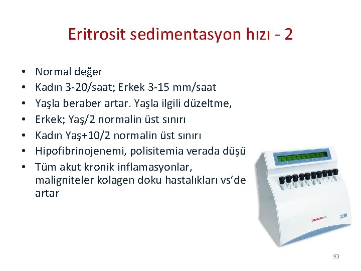 Eritrosit sedimentasyon hızı - 2 • • Normal değer Kadın 3 -20/saat; Erkek 3
