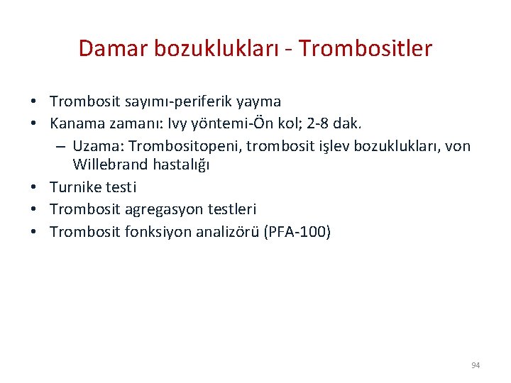 Damar bozuklukları - Trombositler • Trombosit sayımı-periferik yayma • Kanama zamanı: Ivy yöntemi-Ön kol;
