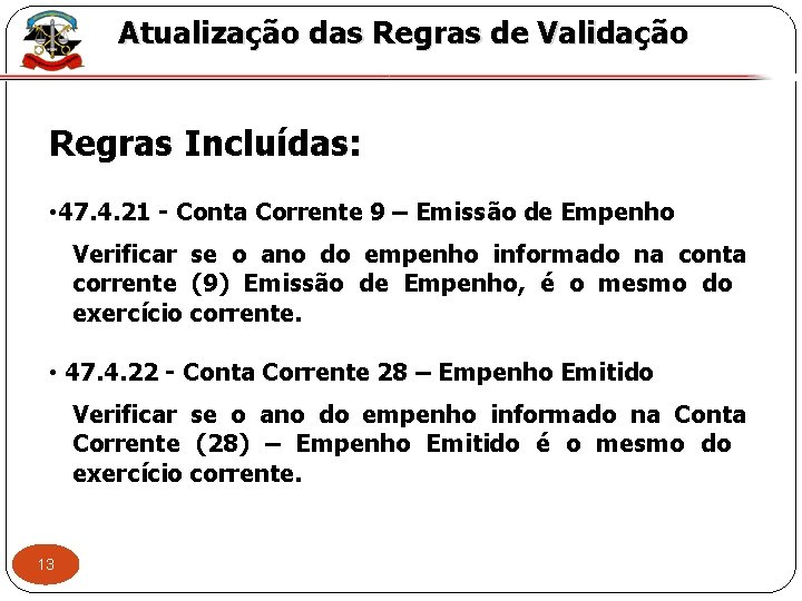 Atualização das Regras de Validação Regras Incluídas: • 47. 4. 21 - Conta Corrente