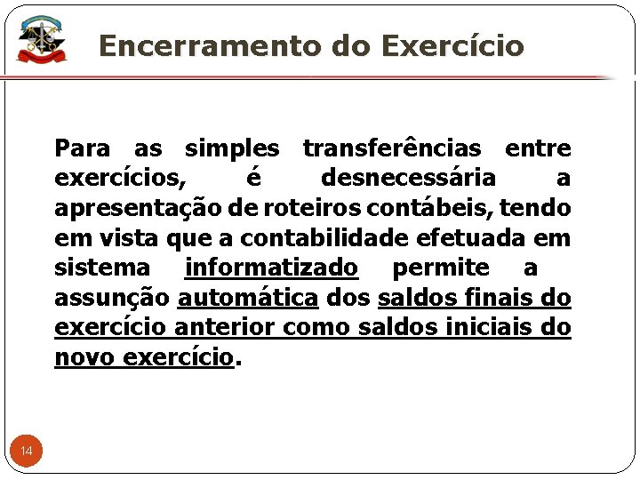 X Encerramento do Exercício Para as simples transferências entre exercícios, é desnecessária a apresentação