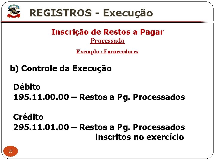 X REGISTROS - Execução Inscrição de Restos a Pagar Processado Exemplo : Fornecedores b)