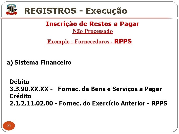 X REGISTROS - Execução Inscrição de Restos a Pagar Não Processado Exemplo : Fornecedores