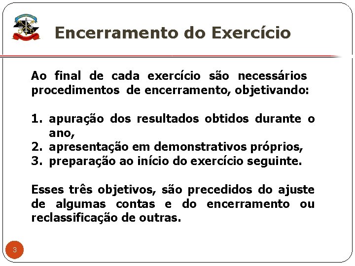 X Encerramento do Exercício Ao final de cada exercício são necessários procedimentos de encerramento,