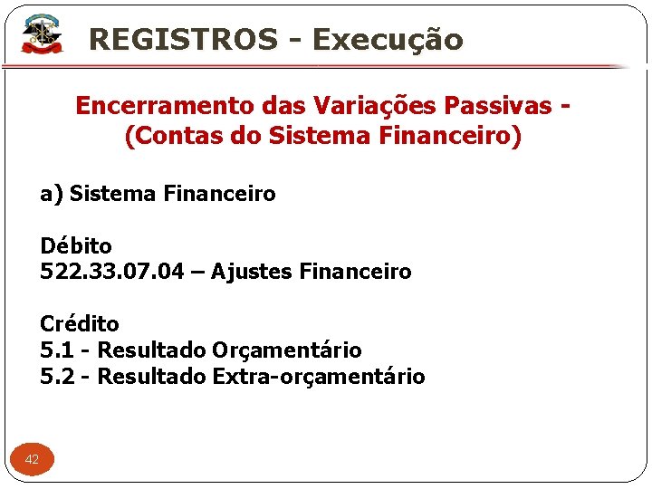 X REGISTROS - Execução Encerramento das Variações Passivas - (Contas do Sistema Financeiro) a)