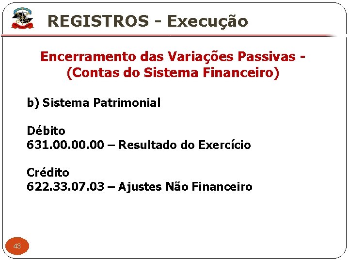 X REGISTROS - Execução Encerramento das Variações Passivas - (Contas do Sistema Financeiro) b)