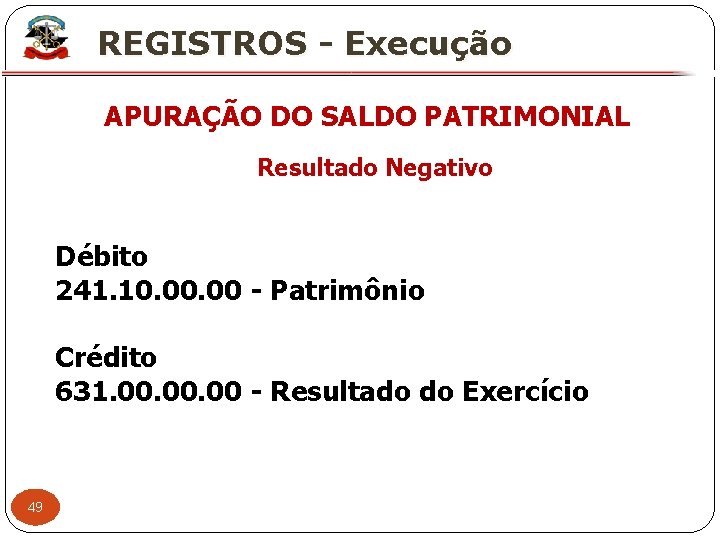 X REGISTROS - Execução APURAÇÃO DO SALDO PATRIMONIAL Resultado Negativo Débito 241. 10. 00