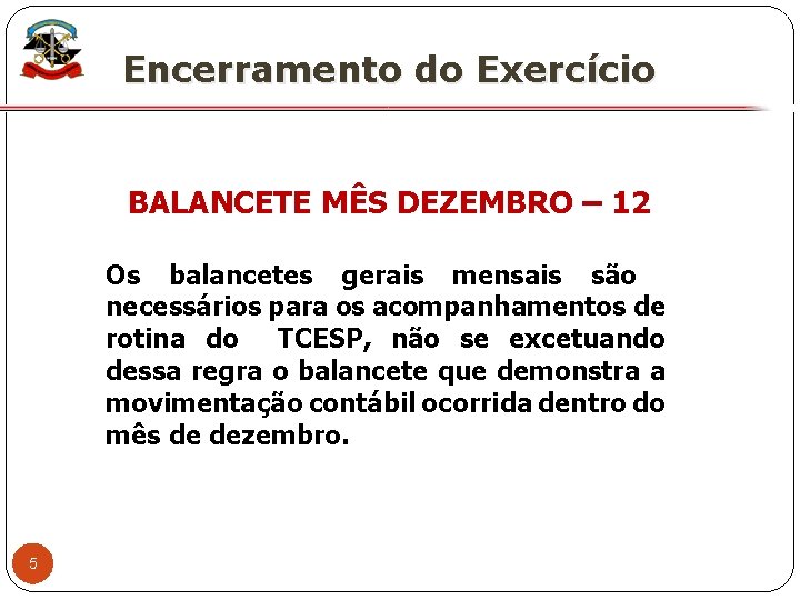 X Encerramento do Exercício BALANCETE MÊS DEZEMBRO – 12 Os balancetes gerais mensais são