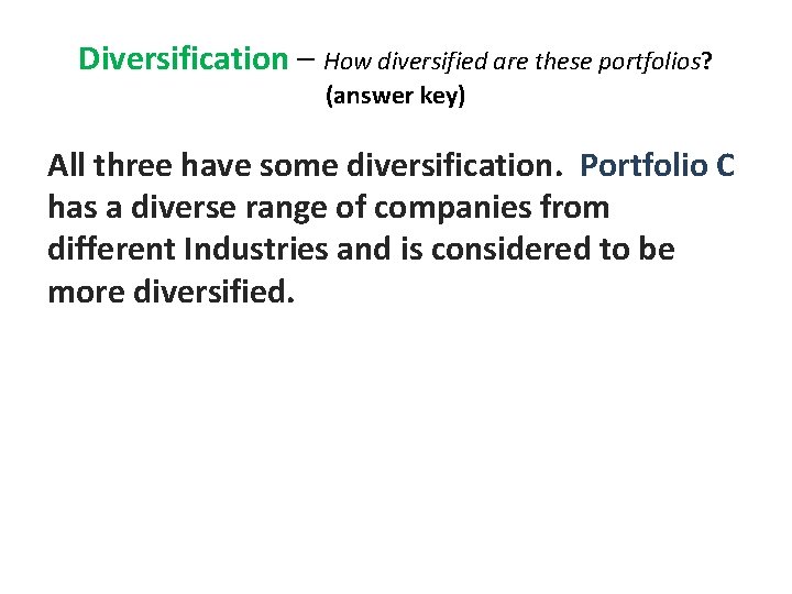 Diversification – Diversification How diversified are these portfolios? (answer key) All three have some Diversification – Diversification How diversified are these portfolios? (answer key) All three have some